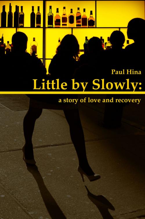Cover of the book Little by Slowly: a Story of Love and Recovery by Paul Hina, Paul Hina