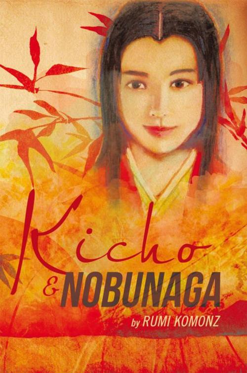 Cover of the book Kicho & Nobunaga by Rumi Komonz, Balboa Press AU