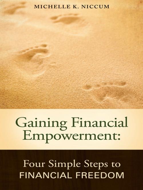 Cover of the book Gaining Financial Empowerment: Four Simple Steps to Financial Freedom by Michelle K. Niccum, Balboa Press