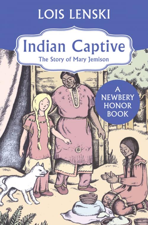 Cover of the book Indian Captive: The Story of Mary Jemison by Lois Lenski, Open Road