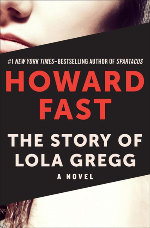 Cover of the book The Story of Lola Gregg by Howard Fast, Open Road Media