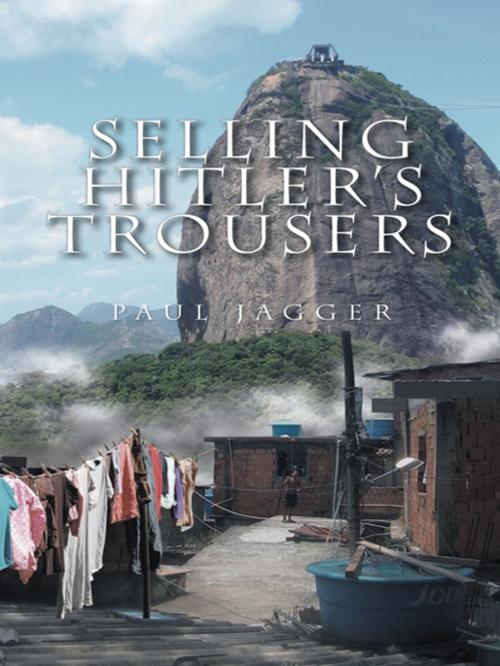 Cover of the book Selling Hitler's Trousers by Paul Jagger, AuthorHouse UK