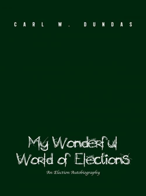 Cover of the book My Wonderful World of Elections by Carl W. Dundas, AuthorHouse UK