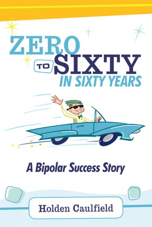 Cover of the book Zero to Sixty in Sixty Years by Holden Caulfield, Abbott Press