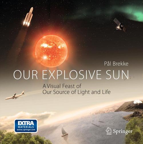Cover of the book Our Explosive Sun by Pal Brekke, Springer New York