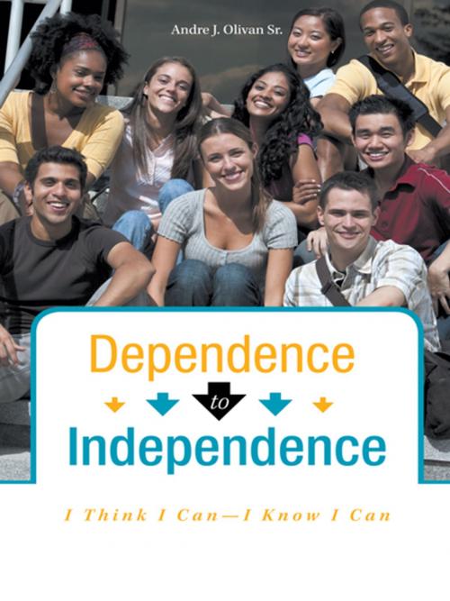 Cover of the book Dependence to Independence by André J. Olivan Sr, iUniverse