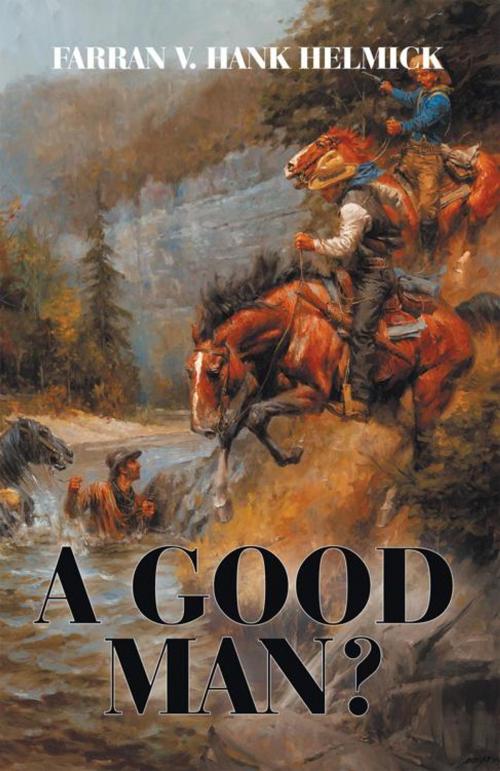 Cover of the book A Good Man? by Farran V. Hank Helmick, iUniverse