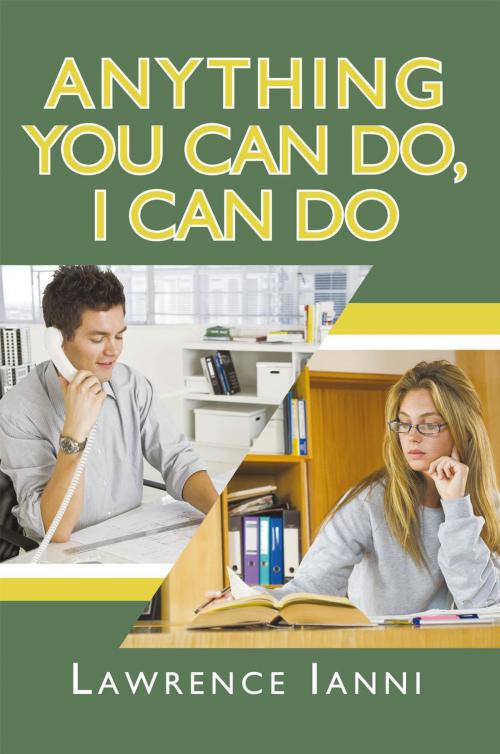 Cover of the book Anything You Can Do, I Can Do by Lawrence Ianni, iUniverse