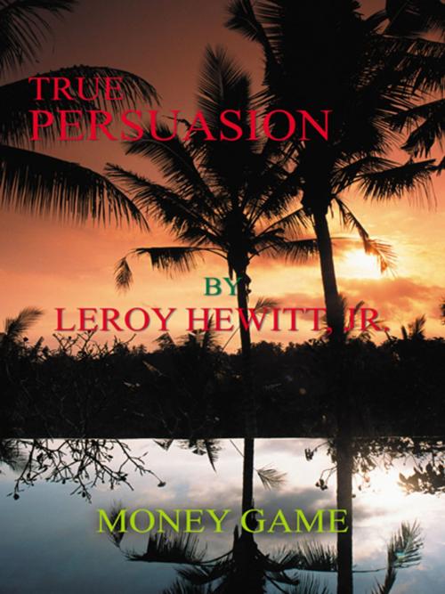 Cover of the book True Persuasion by LeRoy Hewitt Jr., iUniverse