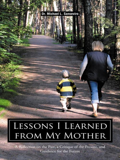 Cover of the book Lessons I Learned from My Mother by Dr. Michael L. Sanseviro, iUniverse