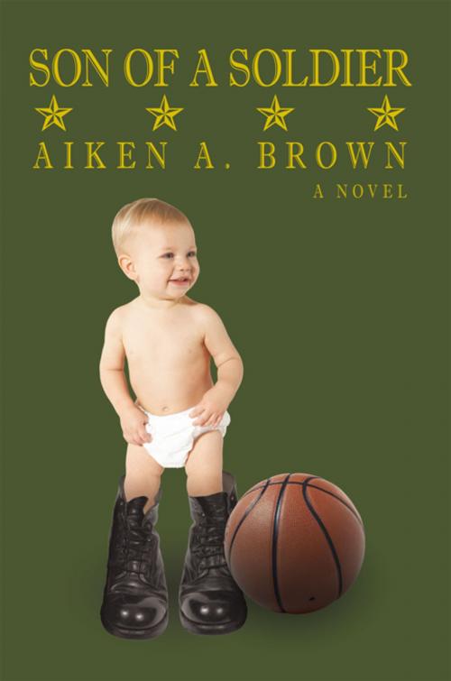 Cover of the book Son of a Soldier by Aiken A. Brown, iUniverse