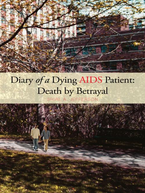 Cover of the book Diary of a Dying Aids Patient: Death by Betrayal by Shirl A. Jefferson, iUniverse