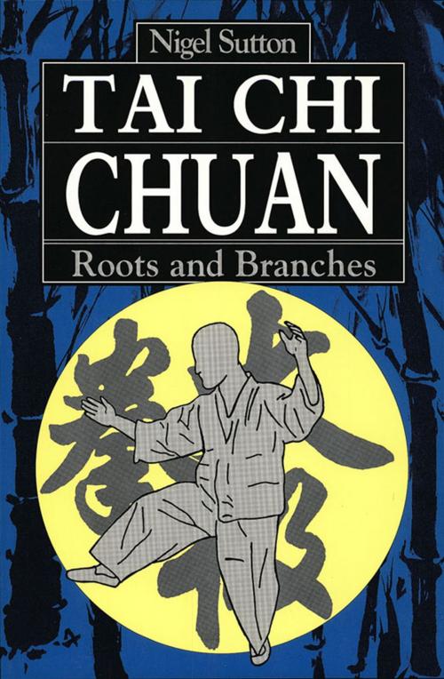 Cover of the book Tai Chi Chuan Roots & Branches by Nigel Sutton, Tuttle Publishing