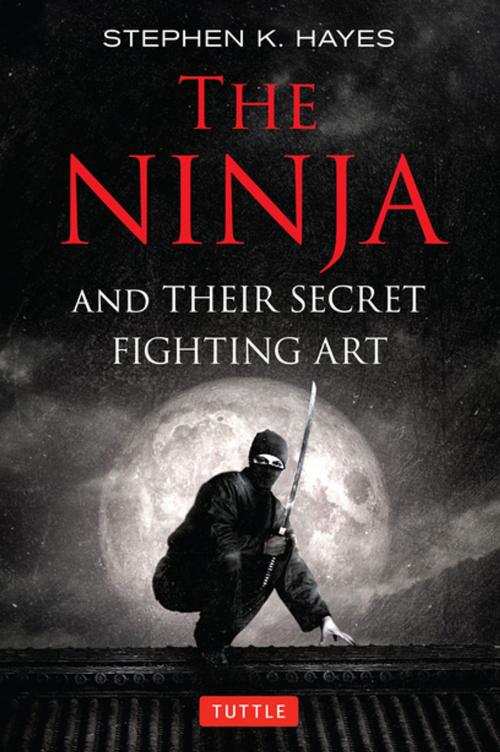 Cover of the book The Ninja and Their Secret Fighting Art by Stephen K. Hayes, Tuttle Publishing