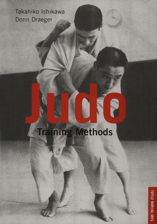 Cover of the book Judo Training Methods by Takahiko Ishikawa, Donn F. Draeger, Tuttle Publishing
