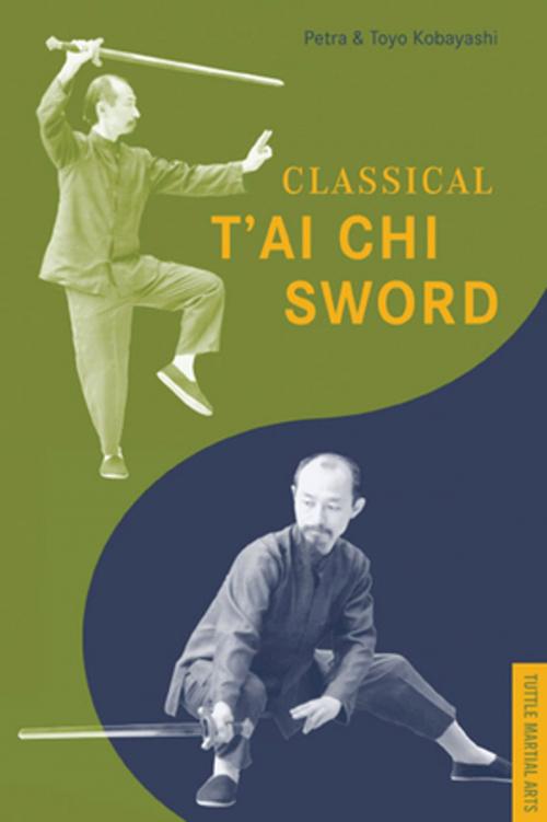 Cover of the book Classical T'ai Chi Sword by Petra Kobayashi, Toyo Kobayashi, Tuttle Publishing