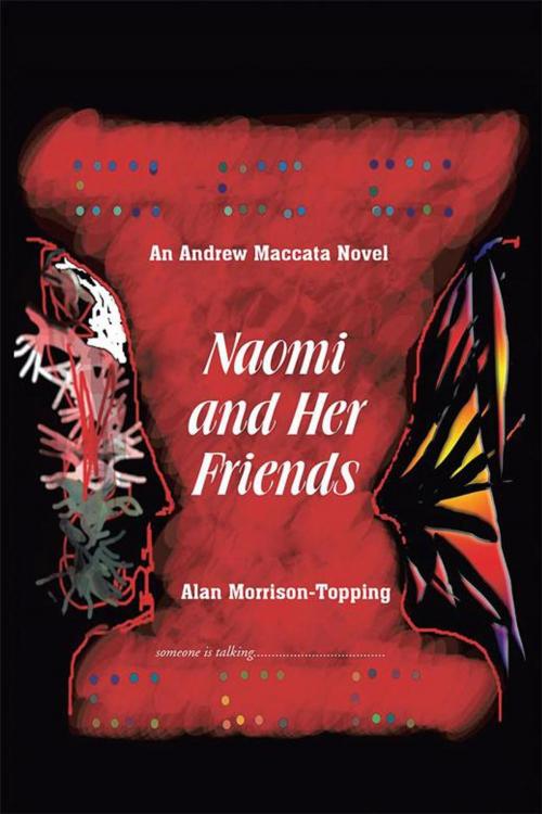 Cover of the book Naomi and Her Friends by Alan Morrison-Topping, Xlibris UK