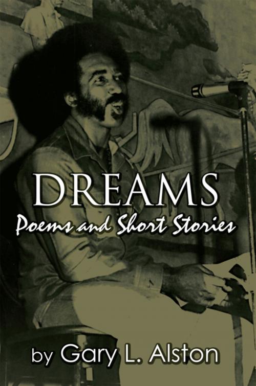 Cover of the book Dreams, Poems and Short Stories by Gary L. Alston, Xlibris US