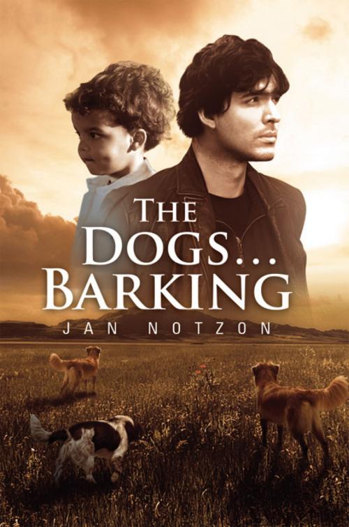 Cover of the book The Dogs…Barking by Jan Notzon, Xlibris US