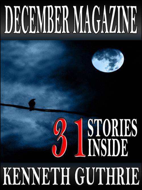Cover of the book December Magazine 2011 (31 Stories Inside) by Kenneth Guthrie, Lunatic Ink Publishing
