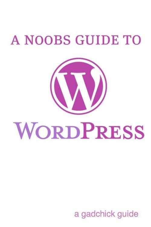 Cover of the book A N00b’s Guide to WordPress: A Beginners Guide to Blogging the WordPress Way by BookCaps, BookCaps