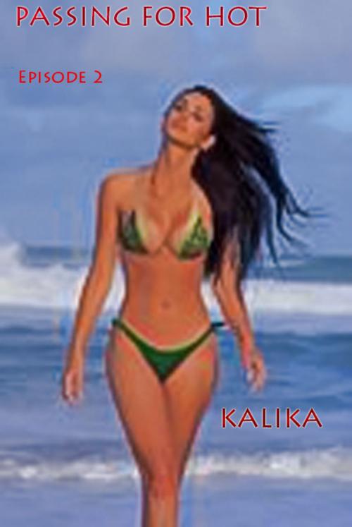 Cover of the book Passing For Hot, Season 01, Episode 2 by Kalika, Kalika