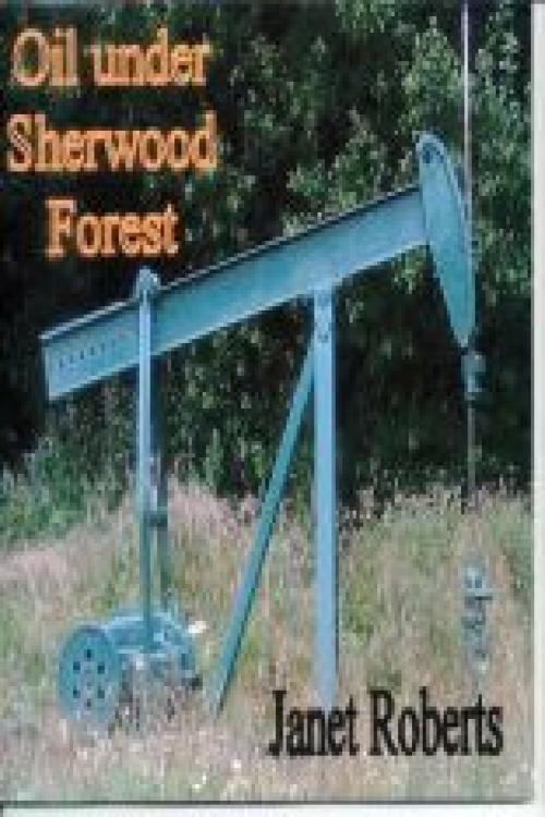 Cover of the book Oil Under Sherwood Forest by Janet Roberts, Janet Roberts