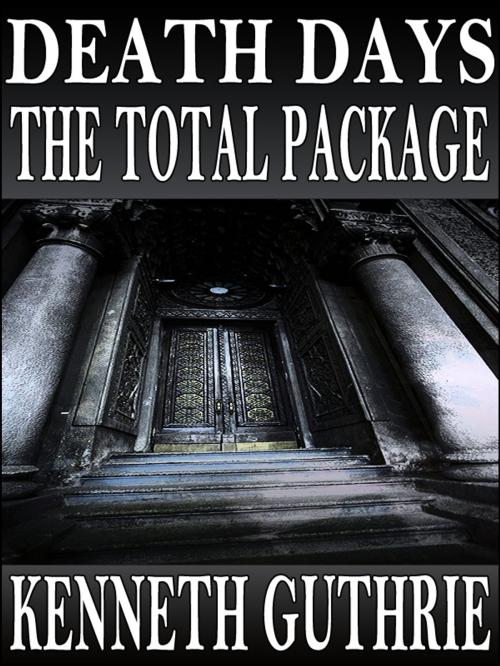 Cover of the book Death Days: The Total Package (Stories 1-9) by Kenneth Guthrie, Lunatic Ink Publishing