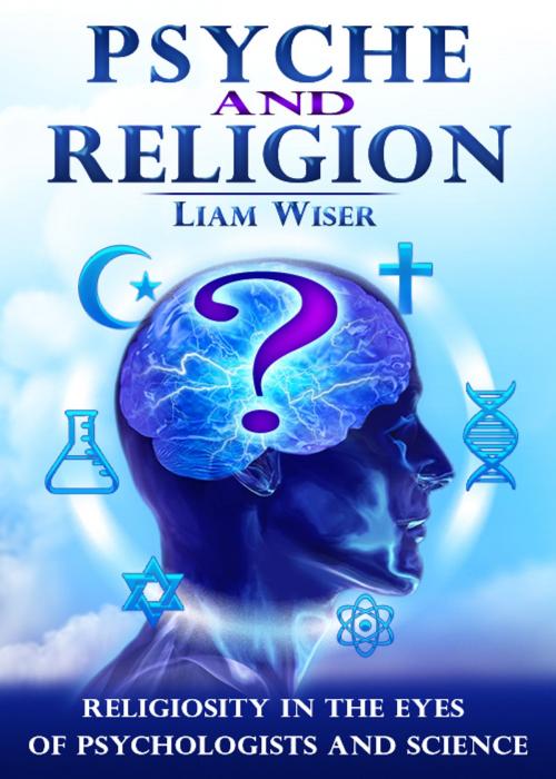 Cover of the book Psyche and Religion by Liam Wiser, Liam Wiser