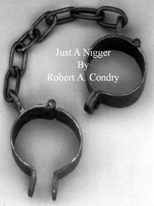 Cover of the book Just A Nigger by Robert Condry, Robert Condry