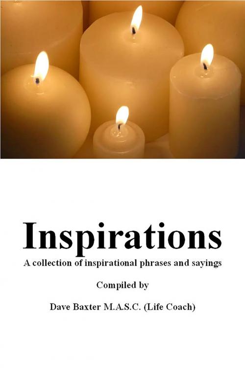 Cover of the book Inspirations by Dave Baxter M.A.S.C.(Life Coach), Dave Baxter M.A.S.C.(Life Coach)