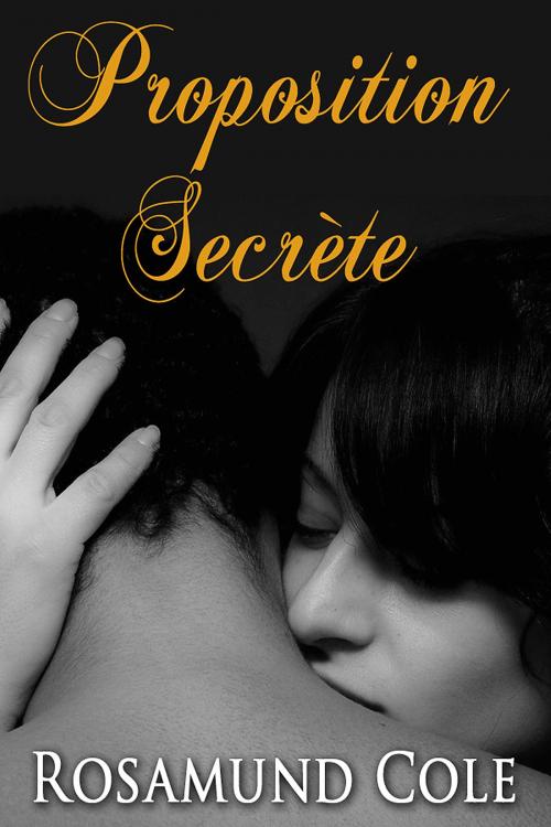 Cover of the book Proposition Secrète by Rosamund Cole, Nyx Editions