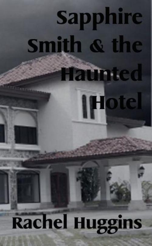 Cover of the book Sapphire Smith and the Haunted Hotel by Paul S Huggins, Paul S Huggins