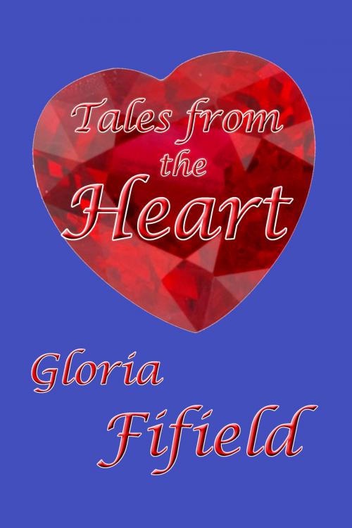Cover of the book Tales from the Heart by Gloria Fifield, Gloria Fifield