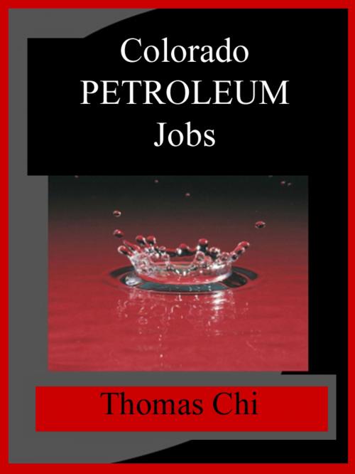 Cover of the book Colorado Petroleum Jobs by Thomas Chi, Thomas Chi