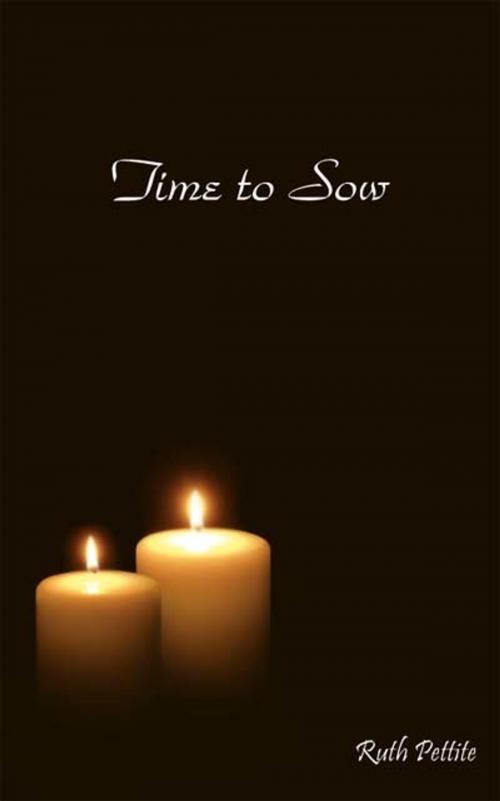 Cover of the book Time To Sow by Ruth Pettite, Ruth Pettite
