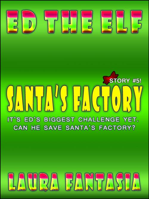 Cover of the book Santa’s Factory (Ed The Elf #5) by Laura Fantasia, Lunatic Ink Publishing