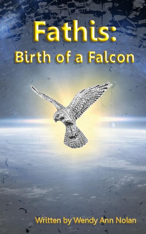 Cover of the book Fathis: Birth of a Falcon by Wendy Ann Nolan, Wendy Ann Nolan