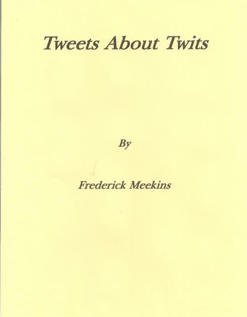 Cover of the book Tweets About Twits by Frederick Meekins, Frederick Meekins