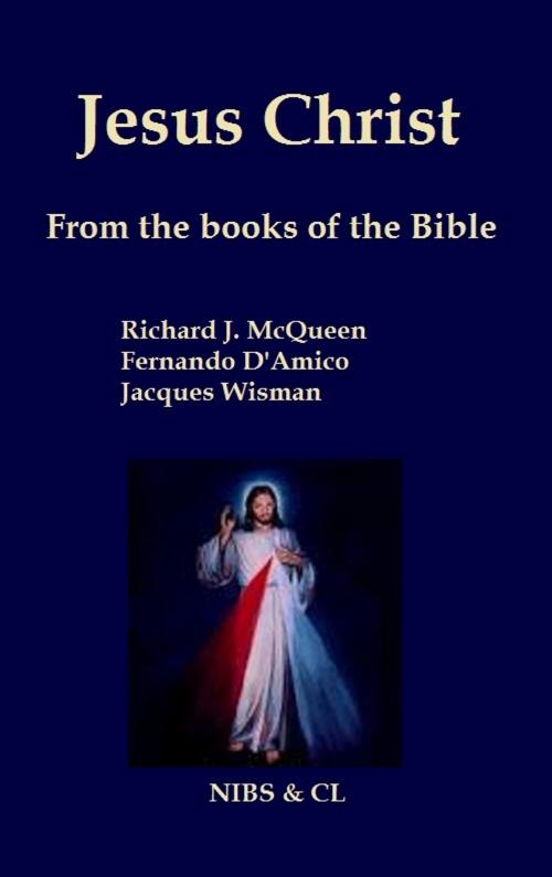 Cover of the book Jesus Christ: From the books of the Bible by Richard J. McQueen, Richard J. McQueen