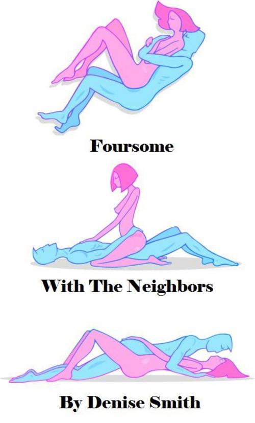 Cover of the book Foursome With The Neighbors by Denise Smith, Denise Smith