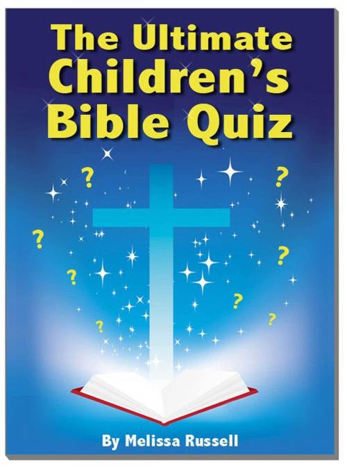 Cover of the book The Ultimate Children’s Bible Quiz and Trivia Book by Melissa Russell, Melissa Russell
