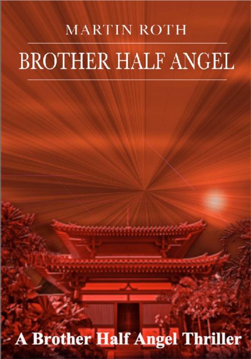 Cover of the book Brother Half Angel (A Brother Half Angel Thriller) by Martin Roth, Martin Roth