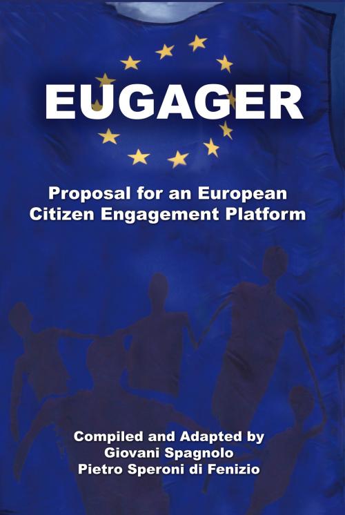 Cover of the book EUGAGER: European Citizen Engagement Platform: Proposal for an European Citizen Engagement Platform by Giovani Spagnolo, Giovani Spagnolo
