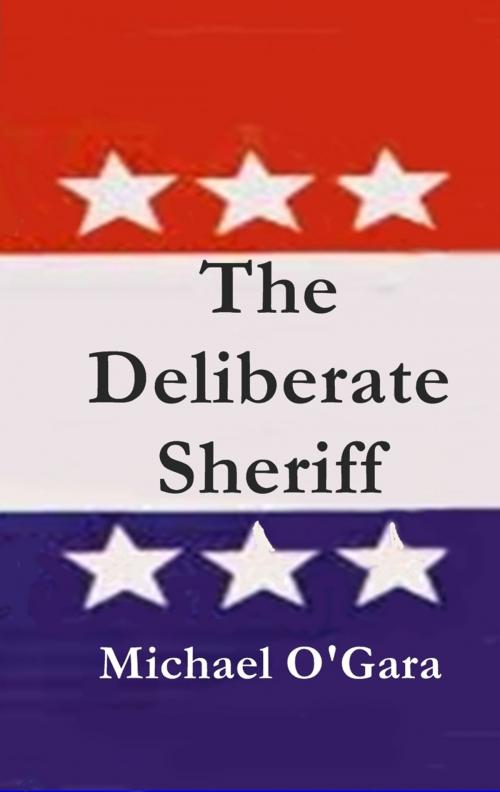 Cover of the book The Deliberate Sheriff by Michael O'Gara, Michael O'Gara
