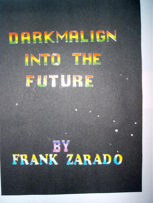 Cover of the book Darkmalign into the Future by Frank Zarado, Frank Zarado