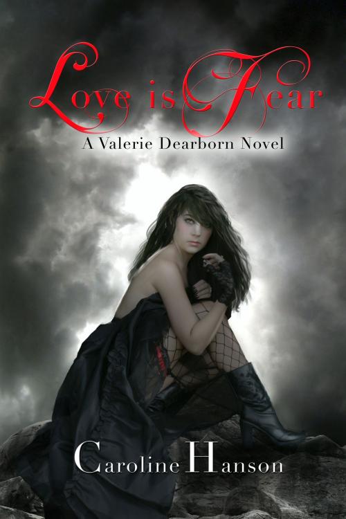 Cover of the book Love is Fear by Caroline Hanson, Caroline Hanson