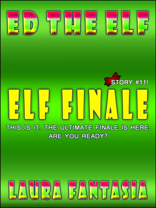Cover of the book Elf Finale (Ed The Elf #11) by Laura Fantasia, Lunatic Ink Publishing