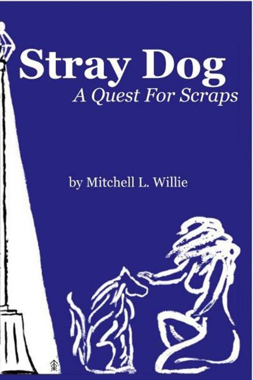 Cover of the book Stray Dog: A Quest for Scraps by Mitchell Willie, Mitchell Willie