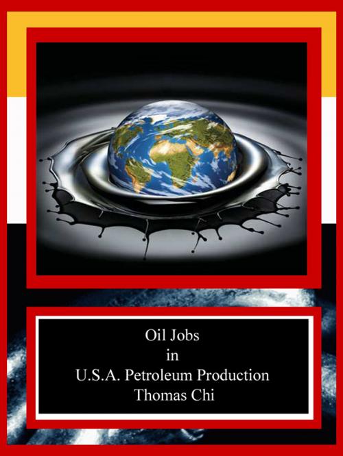 Cover of the book Oil Jobs in U.S.A. Petroleum Production by Thomas Chi, Thomas Chi